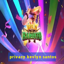 privacy kevlyn santos